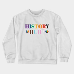 LGBTQIA History Huh? Quote Crewneck Sweatshirt